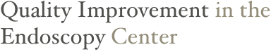 Quality Improvement in the 
Endoscopy Center