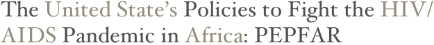 The United State’s Policies to Fight the HIV/AIDS Pandemic in Africa: PEPFAR